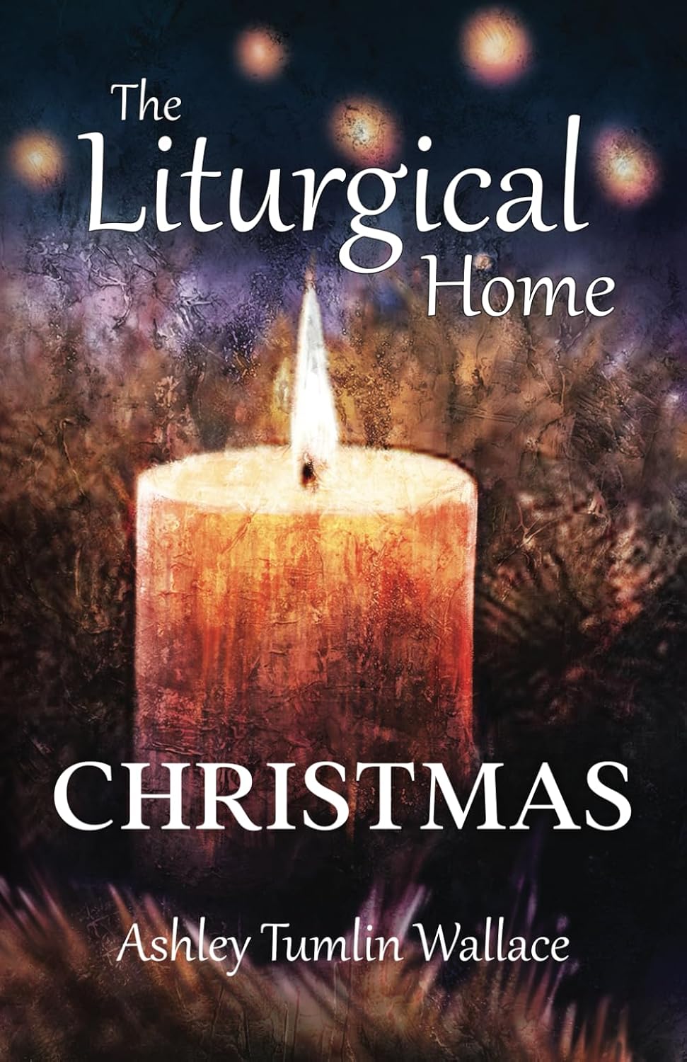 Cover of The Liturgical Home: Christmas