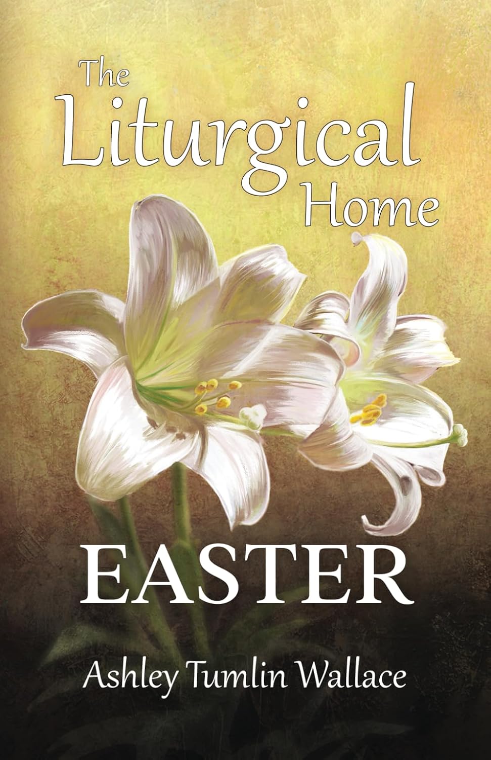 Cover of The Liturgical Home: Easter